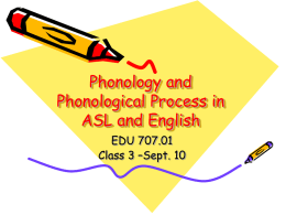 Phonology and Phonological Process in ASL and English EDU 707.01 Class 3 –Sept. 10