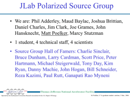 JLab Polarized Source Group • We are: Phil Adderley, Maud Baylac, Joshua Brittian, Daniel Charles, Jim Clark, Joe Grames, John Hansknecht, Matt Poelker,