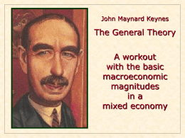 John Maynard Keynes  The General Theory A workout with the basic macroeconomic magnitudes in a mixed economy.