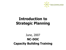 Introduction to Strategic Planning June, 2007 NC-DOC Capacity Building Training Agenda • • • •  Welcome & Introduction What is Strategic Planning? Who Plans? Conducting a Strategic Plan – Vision, Mission & Values –