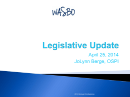 April 25, 2014 JoLynn Berge, OSPI  2014 Annual Conference   K-12 Operating Budget ◦ Pupil Transportation ◦ General Apportionment    Policy Legislation ◦ Bills with Fiscal Impacts ◦ Other.