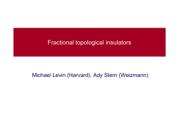 Fractional topological insulators  Michael Levin (Harvard), Ady Stern (Weizmann) Topological vs.