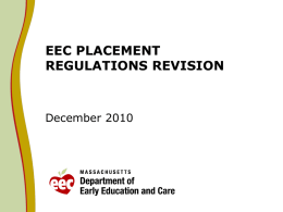 EEC PLACEMENT REGULATIONS REVISION  December 2010 Residential and Placement Unit Organizational Chart Commissioner Sherri Killins Ed.D Dave McGrath, Deputy Commissioner of Field Operations  Kelly Buckley, Residential and Placement Supervisor  Tim Keane, Residential and Placement Supervisor  Western Region Licensors  Central Region Licensors  Northeast Region Licensor  Southeast.