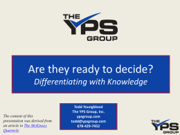 Are they ready to decide? Differentiating with Knowledge  The content of this presentation was derived from an article in The McKinsey Quarterly  Todd Youngblood The YPS Group,