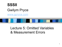 SSSII Gwilym Pryce www.gpryce.com  Lecture 5: Omitted Variables & Measurement Errors Plan:       (1) Regression Assumptions (2) Omitted variables (3) Inclusion of Irrelevant Variables (4) Errors in variables (5) Error.