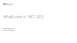 What’s new in .NET 2015 Habib Heydarian Program Manager Agenda • Introduction to .NET 2015 • Demo: .NET Native Developer Experience • Resources.