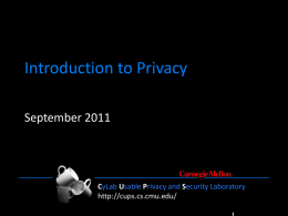 Introduction to Privacy September 2011  CyLab Usable Privacy and Security Laboratory http://cups.cs.cmu.edu/ CyLab Usable Privacy and Security Laboratory  http://cups.cs.cmu.edu/