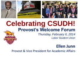 Celebrating CSUDH! Provost’s Welcome Forum Thursday, February 6, 2014 Loker Student Union  Ellen Junn Provost & Vice President for Academic Affairs.