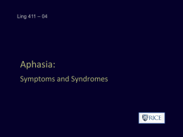 Ling 411 – 04  Aphasia: Symptoms and Syndromes Simple Functions / Complex Functions • What about "understanding speech“? Is it a simple process, localized.