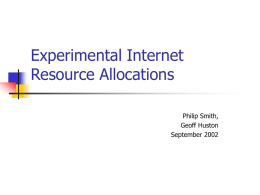 Experimental Internet Resource Allocations Philip Smith, Geoff Huston September 2002 The Objective     To support the temporary assignment by APNIC of public address space for use within recognized.