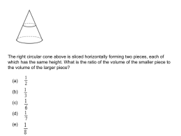 The right circular cone above is sliced horizontally forming two pieces, each of which has the same height.
