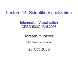 Lecture 14: Scientific Visualization Information Visualization CPSC 533C, Fall 2006 Tamara Munzner UBC Computer Science  26 Oct 2006