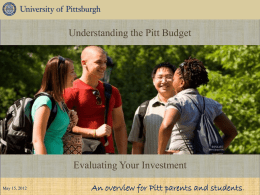 Understanding the Pitt Budget  Evaluating Your Investment May 15, 2012  An overview for Pitt parents and students.