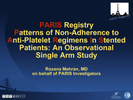 PARIS Registry Patterns of Non-Adherence to Anti-Platelet Regimens In Stented Patients: An Observational Single Arm Study Roxana Mehran, MD on behalf of PARIS Investigators.