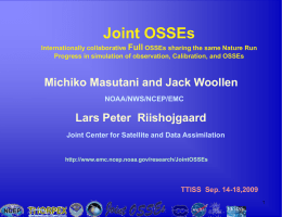 Joint OSSEs Internationally collaborative Full OSSEs sharing the same Nature Run Progress in simulation of observation, Calibration, and OSSEs  Michiko Masutani and Jack.