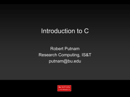 Introduction to C Robert Putnam Research Computing, IS&T putnam@bu.edu Information Services & Technology  Outline       Goals History Basic syntax Makefiles Additional syntax  11/7/2015