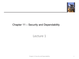 Chapter 11 – Security and Dependability  Lecture 1  Chapter 11 Security and Dependability.