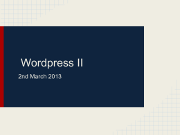 Wordpress II 2nd March 2013 Today We shall: 1. Recap on last week. 2.