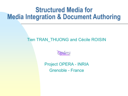 Structured Media for Media Integration & Document Authoring Tien TRAN_THUONG and Cécile ROISIN  Project OPERA - INRIA Grenoble - France.