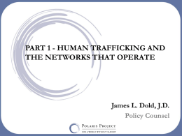 PART 1 - HUMAN TRAFFICKING AND THE NETWORKS THAT OPERATE  James L.