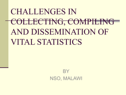 CHALLENGES IN COLLECTING, COMPILING AND DISSEMINATION OF VITAL STATISTICS  BY NSO, MALAWI Legal Framework  NSO, Malawi uses the 1967 Statistics Act  The act mandates NSO.
