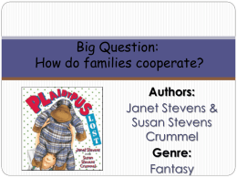 Big Question: How do families cooperate? Authors: Janet Stevens & Susan Stevens Crummel Genre: Fantasy Big Question How do people help each other? • Monday • Tuesday  • Wednesday • Thursday • Friday  •