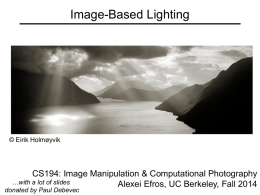 Image-Based Lighting  © Eirik Holmøyvik  CS194: Image Manipulation & Computational Photography …with a lot of slides Alexei Efros, UC Berkeley, Fall 2014  donated by Paul.