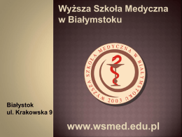 Wyższa Szkoła Medyczna w Białymstoku  Białystok ul. Krakowska 9  www.wsmed.edu.pl Wyższa Szkoła Medyczna w Białymstoku powstała w 2003 roku.