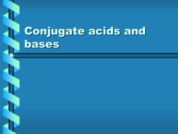 Conjugate acids and bases Different definitions of acids and bases • Acids are proton donors (Brønsted Lowry definition) – they generate H3O+ in water (Arrhenius definition)  •