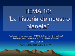 TEMA 10: “La historia de nuestro planeta” Realizado por los alumnos de 4º ESO de Biología y Geología del IES Isabel Martínez Buendía de.