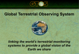 Global Terrestrial Observing System  linking the world’s terrestrial monitoring systems to provide a global vision of the Earth we share.