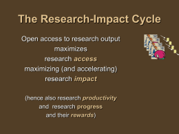 The Research-Impact Cycle Open access to research output maximizes research access maximizing (and accelerating) research impact (hence also research productivity and research progress and their rewards)
