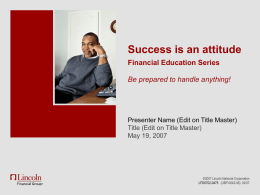 Success is an attitude Financial Education Series Be prepared to handle anything!  Presenter Name (Edit on Title Master) Title (Edit on Title Master) May 19,
