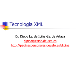 Tecnología XML Dr. Diego Lz. de Ipiña Gz. de Artaza dipina@eside.deusto.es http://paginaspersonales.deusto.es/dipina Contenidos   XML      XML Parsing      DTD Schema SAX API DOM API  XSLT.