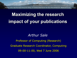 Maximizing the research impact of your publications Arthur Sale Professor of Computing (Research) Graduate Research Coordinator, Computing 09:00-11:00, Wed 7 June 2006
