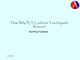 How/Why PLT Combines Teaching with Research Matthias Felleisen  11/7/2015 The Human-Language Interface Matthias Felleisen  11/7/2015