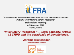 “FUNDAMENTAL RIGHTS OF PERSONS WITH INTELLECTUAL DISABILITIES AND PERSONS WITH MENTAL HEALTH PROBLEMS”  Stakeholder meeting 4-5 November 2010 Vienna, Austria  “Involuntary Treatment ” – Legal.