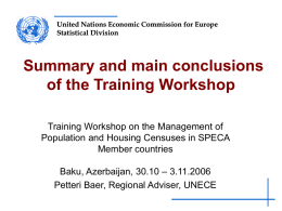 United Nations Economic Commission for Europe Statistical Division  Summary and main conclusions of the Training Workshop Training Workshop on the Management of Population and Housing.