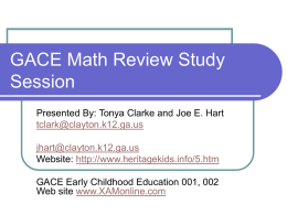 GACE Math Review Study Session Presented By: Tonya Clarke and Joe E.