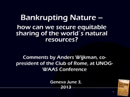 Bankrupting Nature – how can we secure equitable sharing of the world´s natural resources? Comments by Anders Wijkman, copresident of the Club of Rome,