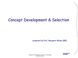 Concept Development & Selection  prepared by Prof. Margaret Bailey (ME)  Copyright © 2008 Rochester Institute of Technology All rights reserved.  EDGE™