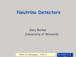 Neutrino Detectors  Gary Barker (University of Warwick)  PPAP, Uni. Birmingham , 18-09-12 Requirements of the detectors To have sensitivity to mass hierarchy and dCP.