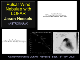 Pulsar Wind Nebulae with LOFAR  QuickTime™ en een TIFF (ongecomprimeerd)-decompressor zijn vereist om deze af beelding w eer te geven.  Jason Hessels (ASTRON/UvA)  QuickTime™ en een TIFF(ongecomprimeerd)-decompressor zij n vereist.