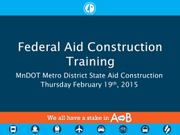 MnDOT Metro District State Aid Construction Thursday February 19th, 2015     MnDOT State Aid is delegated oversight of Federal Aid projects administered by.