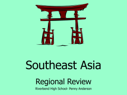 Southeast Asia Regional Review Riverbend High School- Penny Anderson Check out the names of places on the next couple of slides. See how many you know!!