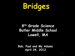 Bridges 8th Grade Science Butler Middle School Lowell, MA Bob, Paul and Ms Adams April 24, 2012