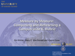 Measure by Measure: Composing and Rehearsing a Campus-wide IL Rubric  Jim Kinnie, Mary C.