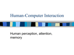 Human-Computer Interaction  Human perception, attention, memory Visual perception     Humans capable of obtaining information from displays varying considerably in size and other features but not uniformly across.