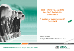3070 CICS TG and CICS in a High Availability Environment A customer experience with CA-SILCA  Sylvie Constans Manager of the CICS & IMS team at CA-SILCA 07/11/2015