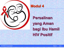 Modul 4  Persalinan yang Aman bagi Ibu Hamil HIV Positif TOT PMTCT Komprehensif  Modul 4  Slide 1